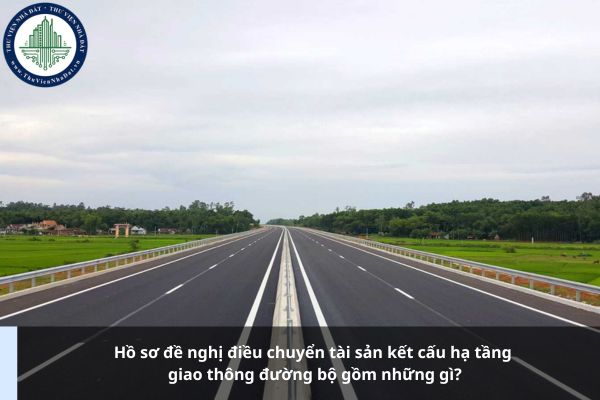 Hồ sơ đề nghị điều chuyển tài sản kết cấu hạ tầng giao thông đường bộ gồm những gì?