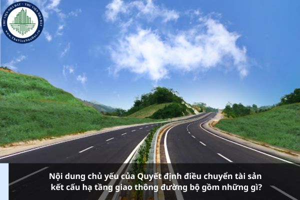 Nội dung chủ yếu của Quyết định điều chuyển tài sản kết cấu hạ tầng giao thông đường bộ gồm những gì?