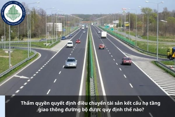 Thẩm quyền quyết định điều chuyển tài sản kết cấu hạ tầng giao thông đường bộ được quy định thế nào?