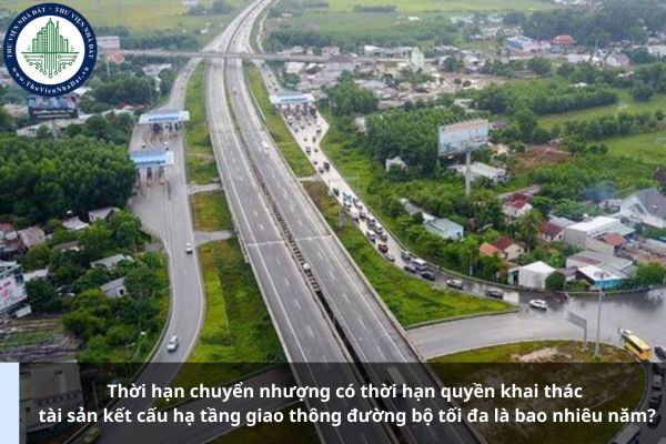 Thời hạn chuyển nhượng có thời hạn quyền khai thác tài sản kết cấu hạ tầng giao thông đường bộ tối đa là bao nhiêu năm?