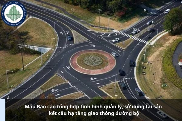Mẫu Báo cáo tổng hợp tình hình quản lý, sử dụng tài sản kết cấu hạ tầng giao thông đường bộ