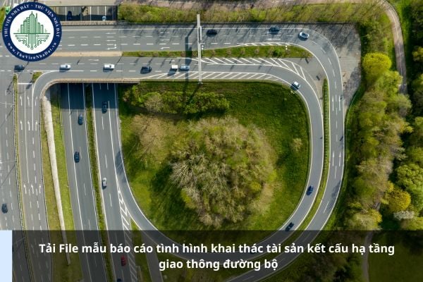 Tải File mẫu báo cáo tình hình khai thác tài sản kết cấu hạ tầng giao thông đường bộ