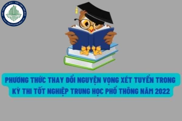 Thi Đại học năm 2022: Mỗi thí sinh tham dự kỳ thi sẽ có tối đa 03 lần thay đổi nguyện vọng xét tuyển?