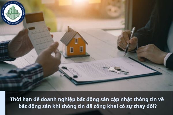 Thời hạn để doanh nghiệp bất động sản cập nhật thông tin về bất động sản khi thông tin đã công khai có sự thay đổi? (Ảnh từ Internet)