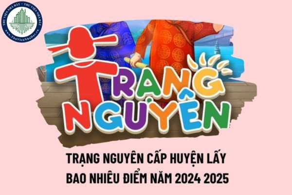 Trạng Nguyên cấp Huyện lấy bao nhiêu điểm năm 2024? Thi Hương Trạng Nguyên Tiếng Việt bao nhiêu điểm là đậu năm 2024 2025?