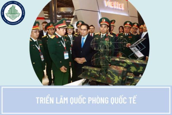 Triển lãm Quốc phòng Quốc tế được tổ chức lần đầu tiên tại Việt Nam vào thời gian nào? Các hành vi bị nghiêm cấm trong lĩnh vực quốc phòng là gì?