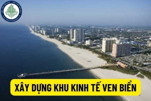 Từ 15/7/2022: Thành lập khu kinh tế ven biển và cửa khẩu phải có quy mô từ 10.000 ha trên địa bàn tỉnh, thành phố cấp trung ương giai đoạn 2021 - 2023?