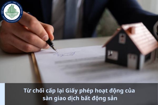 Khi từ chối cấp lại Giấy phép hoạt động của sàn giao dịch bất động sản có bắt buộc phải thông báo bằng văn bản không? (Ảnh từ Internet)