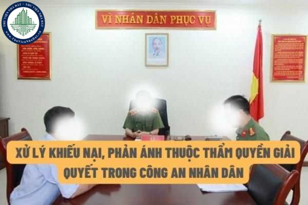 Quy định về giải quyết khiếu nại, phản ánh thuộc thẩm quyền giải quyết trong công an nhân dân từ ngày 15/6/2022?