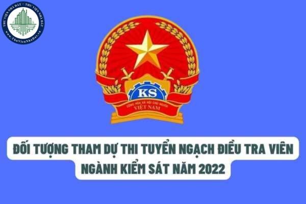 Viện Kiểm sát nhân dân tối cao: Số lượng tuyển điều tra viên sơ cấp là 30 người? Đối tượng nào được tham gia kỳ thi tuyển điều tra viên ngành kiểm sát năm 2022?