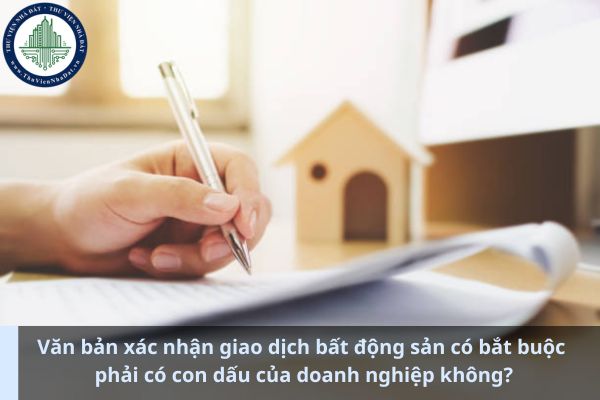 Văn bản xác nhận giao dịch bất động sản có bắt buộc phải có con dấu của doanh nghiệp không? (Ảnh từ Internet)