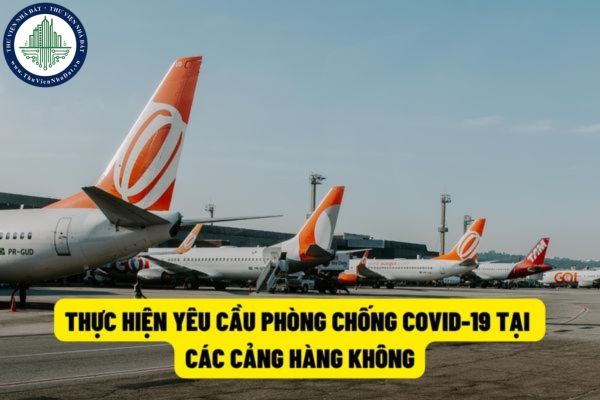 Yêu cầu các hãng hàng không và cảng vụ hàng không trên toàn quốc thực hiện nghiêm túc các yêu cầu phòng chống dịch Covid-19 trong tình hình mới?