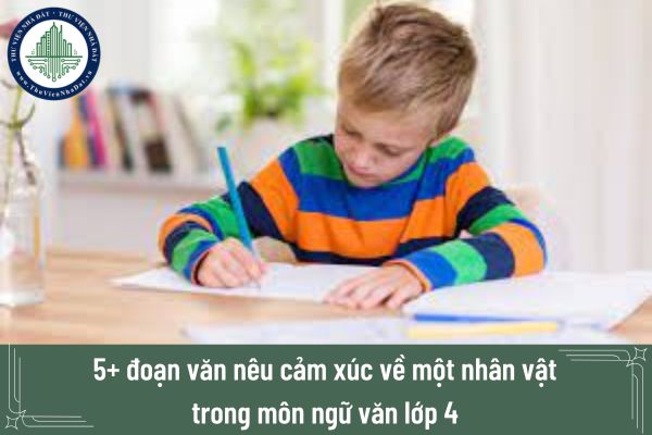 5+ đoạn văn nêu cảm xúc về một nhân vật trong môn ngữ văn lớp 4 