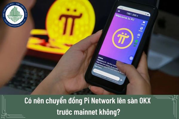 Có nên chuyển đồng Pi Network lên sàn OKX trước mainnet không?