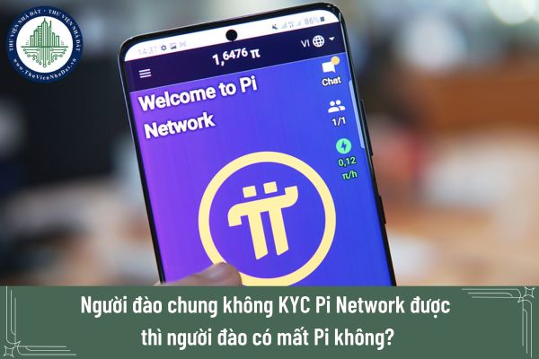 Người đào chung không KYC Pi Network được thì người đào có mất Pi không?