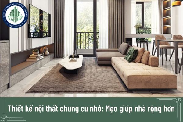 Thiết kế nội thất chung cư nhỏ: Mẹo giúp nhà rộng hơn