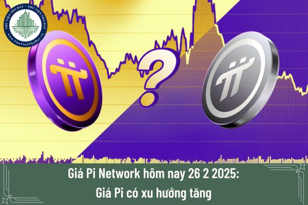 Giá Pi Network hôm nay 26 2 2025: Giá Pi có xu hướng tăng 