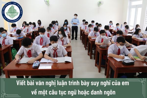 Viết bài văn nghị luận trình bày suy nghĩ của em về một câu tục ngữ hoặc danh ngôn