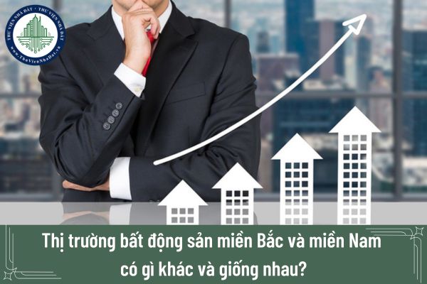 Thị trường bất động sản miền Bắc và thị trường bất động sản miền Nam có gì khác và giống nhau?