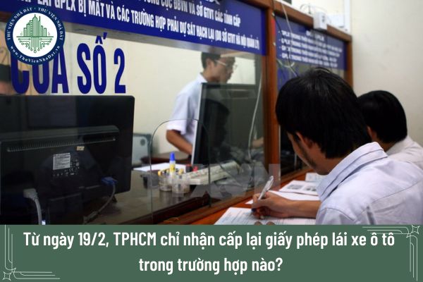 Từ ngày 19/2, TPHCM chỉ nhận cấp lại giấy phép lái xe ô tô trong trường hợp nào?