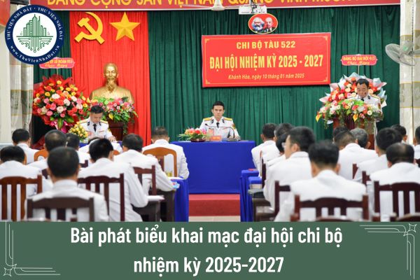 Bài phát biểu khai mạc đại hội chi bộ nhiệm kỳ 2025-2027 của chi bộ trực thuộc đảng ủy cơ sở? 