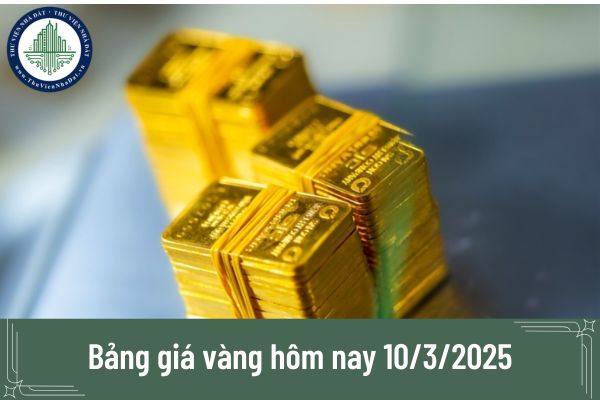 Bảng giá vàng hôm nay 10/3/2025