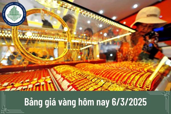 Bảng giá vàng hôm nay 6/3/2025