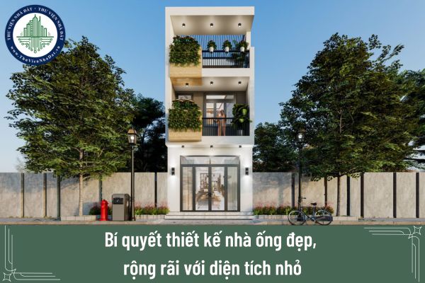 Bí quyết thiết kế nhà ống đẹp, rộng rãi với diện tích nhỏ