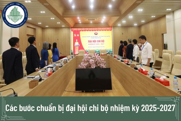 Các bước chuẩn bị đại hội chi bộ nhiệm kỳ 2025-2027