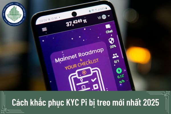 Cách khắc phục KYC Pi bị treo mới nhất 2025