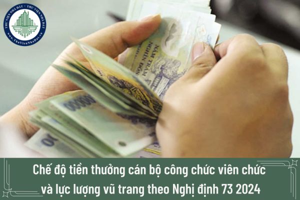 Chế độ tiền thưởng cán bộ công chức viên chức và lực lượng vũ trang theo Nghị định 73 2024