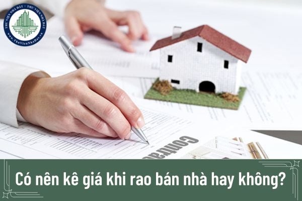 Có nên kê giá khi rao bán nhà hay không?