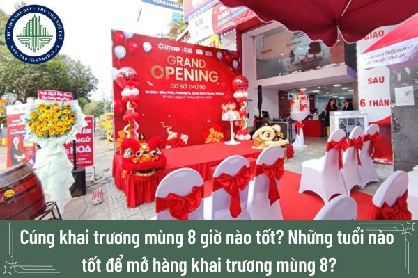 Cúng khai trương mùng 8 giờ nào tốt? Những tuổi nào tốt để mở hàng khai trương mùng 8?