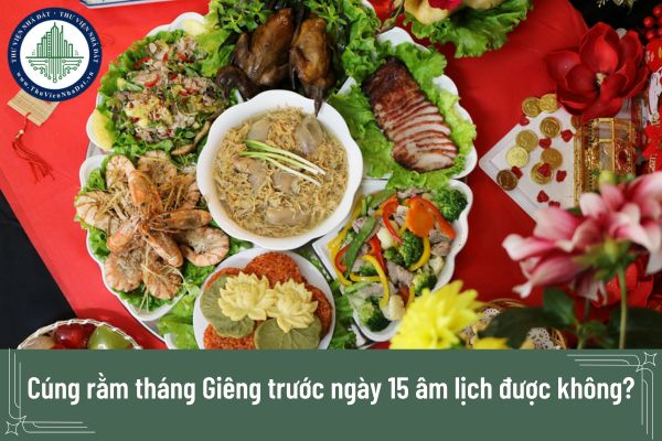 Cúng rằm tháng Giêng trước ngày 15 âm lịch được không?