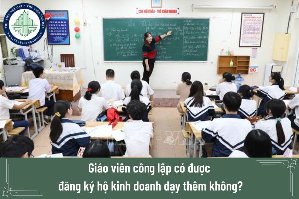 Giáo viên công lập có được đăng ký hộ kinh doanh dạy thêm không?