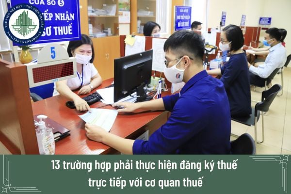 13 trường hợp phải thực hiện đăng ký thuế trực tiếp với cơ quan thuế