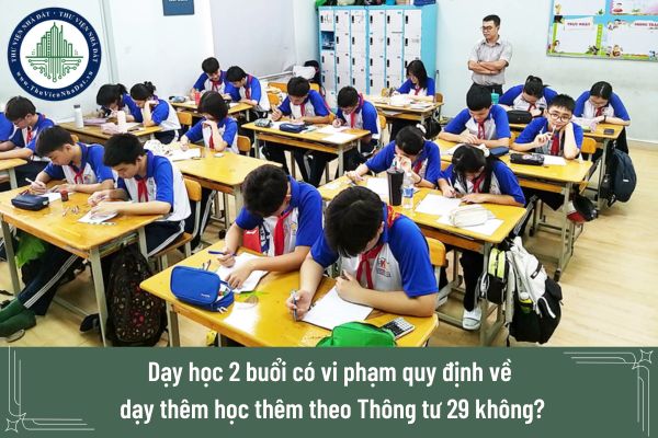 Dạy học 2 buổi có vi phạm quy định về dạy thêm học thêm theo Thông tư 29 không?