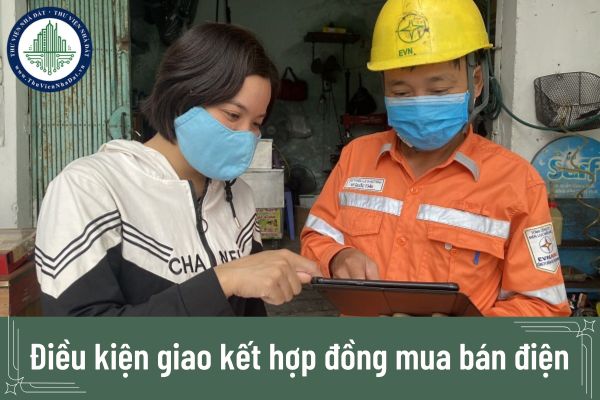 Điều kiện giao kết hợp đồng mua bán điện phục vụ mục đích sinh hoạt từ ngày 08/02/2025?