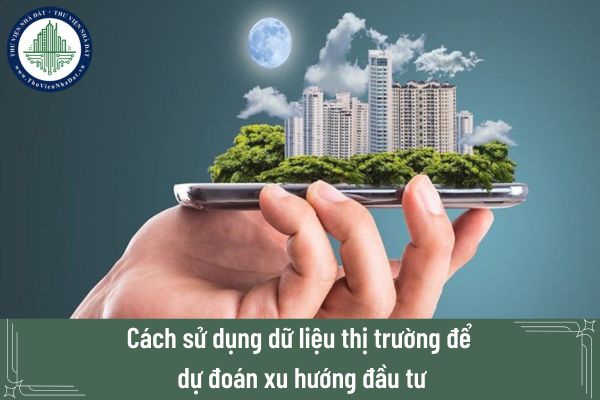 Cách sử dụng dữ liệu thị trường để dự đoán xu hướng đầu tư