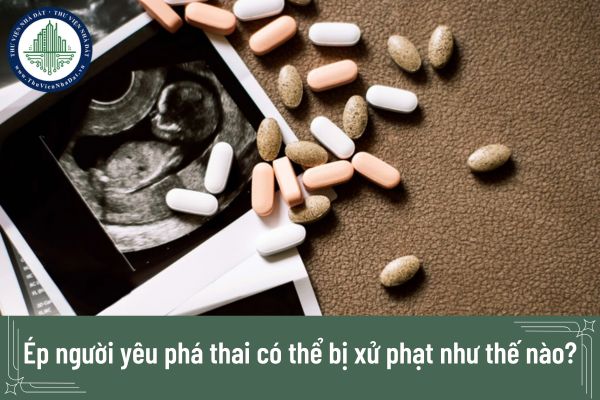 Ép người yêu phá thai có thể bị xử phạt như thế nào?