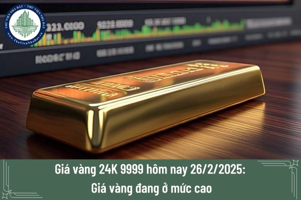 Giá vàng 24K 9999 hôm nay 26/2/2025: Giá vàng đang ở mức cao