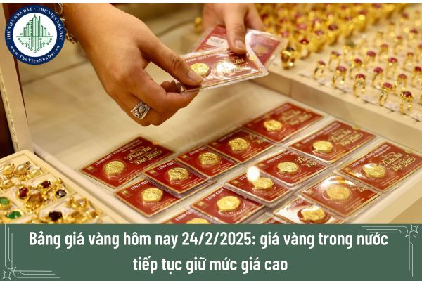 Bảng giá vàng hôm nay 24/2/2025: Giá vàng trong nước tiếp tục giữ mức giá cao