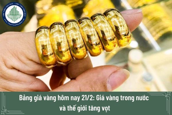 Bảng giá vàng hôm nay 21/2: Giá vàng trong nước và thế giới tăng vọt