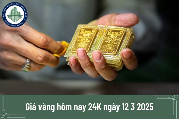 Giá vàng hôm nay 24K ngày 12 3 2025