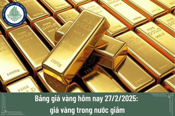 Bảng giá vàng hôm nay 27/2/2025: giá vàng trong nước giảm