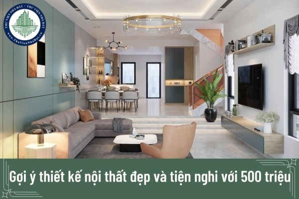 Gợi ý thiết kế nội thất đẹp và tiện nghi với 500 triệu