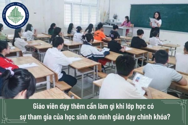 Giáo viên dạy thêm cần làm gì khi lớp học có có sự tham gia của học sinh do mình giản dạy chính khóa?