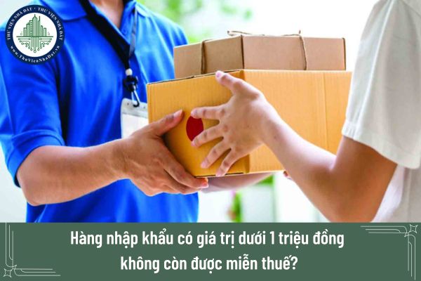 Từ ngày 18/2 hàng nhập khẩu có giá trị dưới 1 triệu đồng không còn được miễn thuế?