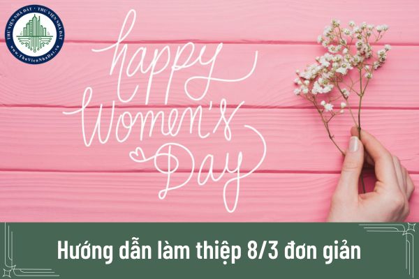 Hướng dẫn làm thiệp 8/3 đơn giản