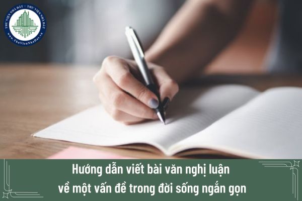 Hướng dẫn viết bài văn nghị luận về một vấn đề trong đời sống ngắn gọn